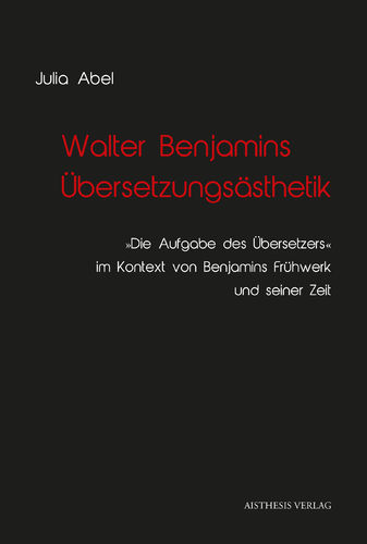 [E-Book] Abel, Julia: Walter Benjamins Übersetzungsästhetik