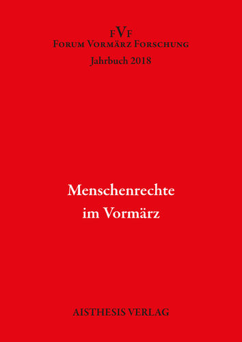 Menschenrechte im Vormärz. Forum Vormärz Forschung Jahrbuch 2018, 24. Jg.