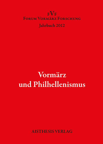 [OA] Vormärz und Philhellenismus. Jahrbuch Forum Vormärz Forschung 2012, 18. Jahrgang