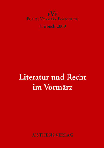 [OA] Literatur und Recht im Vormärz. Jahrbuch Forum Vormärz Forschung 2009, 15. Jahrgang