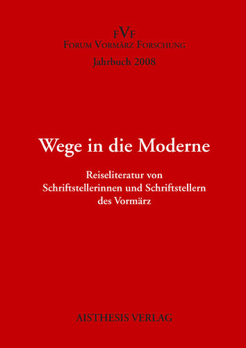 [OA] Wege in die Moderne. Jahrbuch Forum Vormärz Forschung 2008, 14. Jahrgang