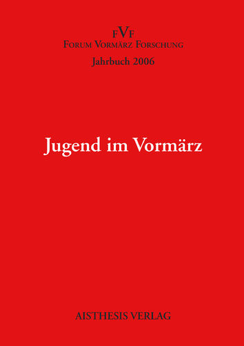[OA] Jugend im Vormärz. Jahrbuch Forum Vormärz Forschung 2006, 12. Jahrgang