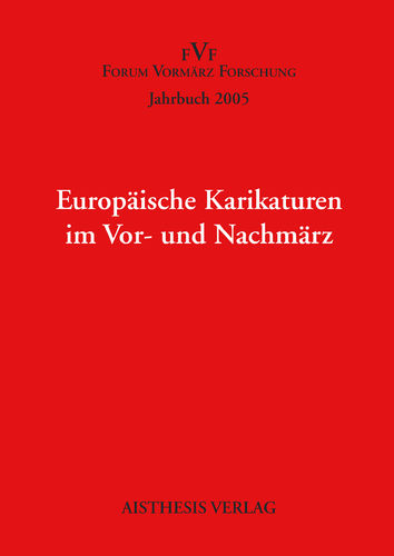 [OA] Europäische Karikatur in Vor- und Nachmärz. Jahrbuch Forum Vormärz Forschung 2005, 11. Jahrgang