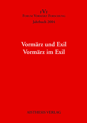 [OA] Vormärz und Exil. Vormärz im Exil. Jahrbuch Forum Vormärz Forschung 2004, 10. Jahrgang