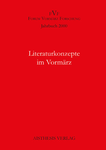 [OA] Literaturkonzepte im Vormärz. Jahrbuch Forum Vormärz Forschung 2000, 6. Jahrgang