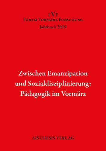 Pädagogik im Vormärz. Forum Vormärz Forschung Jahrbuch 2019, 25. Jg.