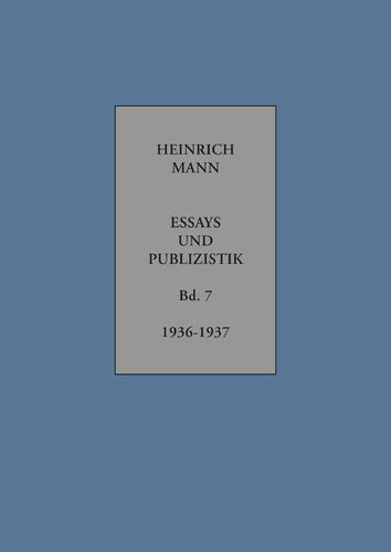 Mann, Heinrich: Essays und Publizistik. Band 7: 1936 – 1937
