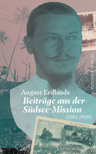 Erdland, August: Beiträge aus der Südsee-Mission 1901-1909