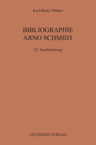 Müther, Karl H.: Bibliographie Arno Schmidt - 22. Nachlieferung