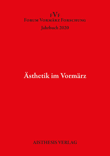 [OA] Ästhetik im Vormärz. Forum Vormärz Forschung Jahrbuch 2020, 26. Jg.