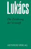 [E-Book] Lukács, Georg: Die Zerstörung der Vernunft