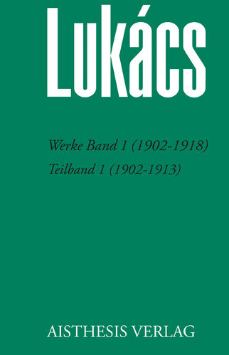 [E-Book]Lukács, Georg: Werke Band 1 (1902-1918) - Teilband 1 (1902-1913)