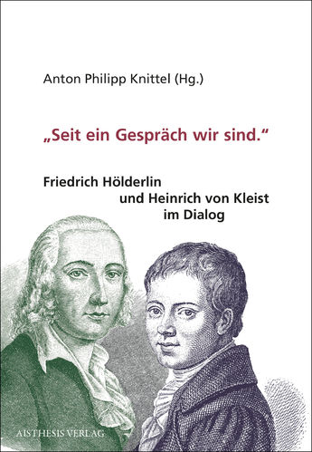 [E-Book] „Seit ein Gespräch wir sind“. Friedrich Hölderlin und Heinrich von Kleist im Dialog