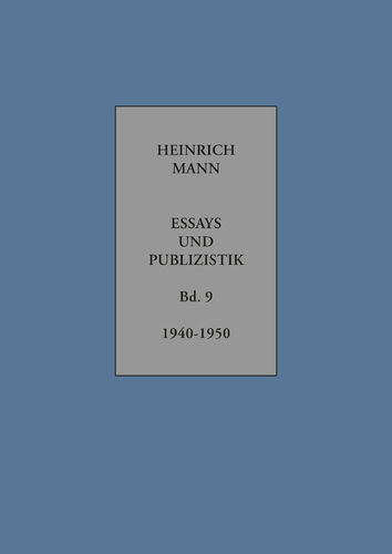 Mann, Heinrich: Essays und Publizistik. Band 9: Oktober 1940 – 1950