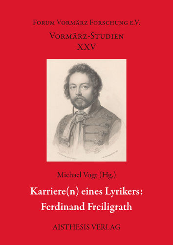 [E-Book] Vogt, Michael (Hg.): Karrieren eines Lyrikers: Ferdinand Freiligrath